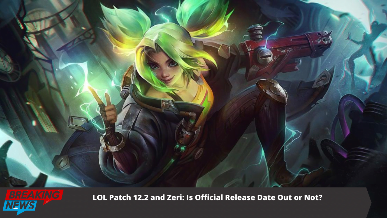 LOL Patch 12.2 and Zeri: Is Official Release Date Out or Not?