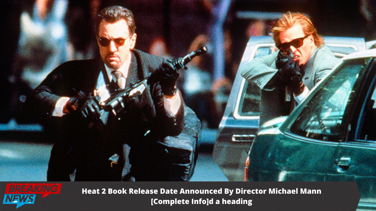 Heat 2 Book Release Date Announced By Director Michael Mann [Complete Info]