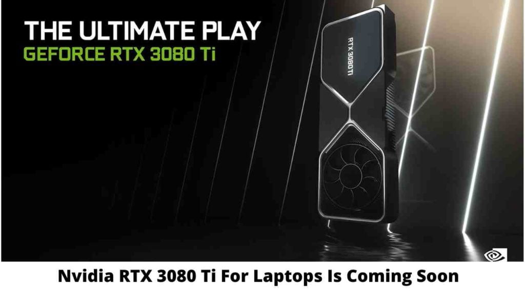 Nvidia RTX 3080 Ti For Laptops Is Coming Soon