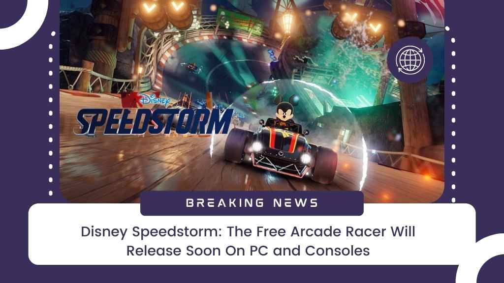 Disney Speedstorm: The Free Arcade Racer Will Release Soon On PC and Consoles