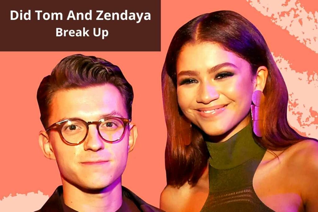 Did Tom And Zendaya Break Up