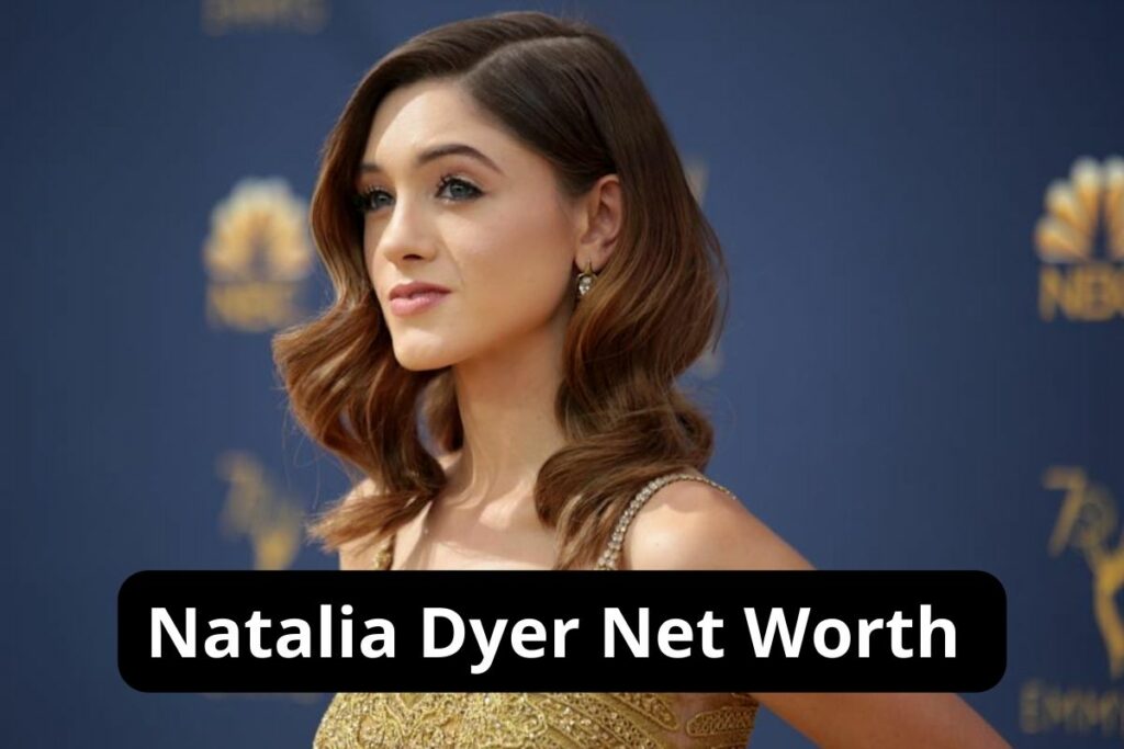 Natalia Dyer Net Worth