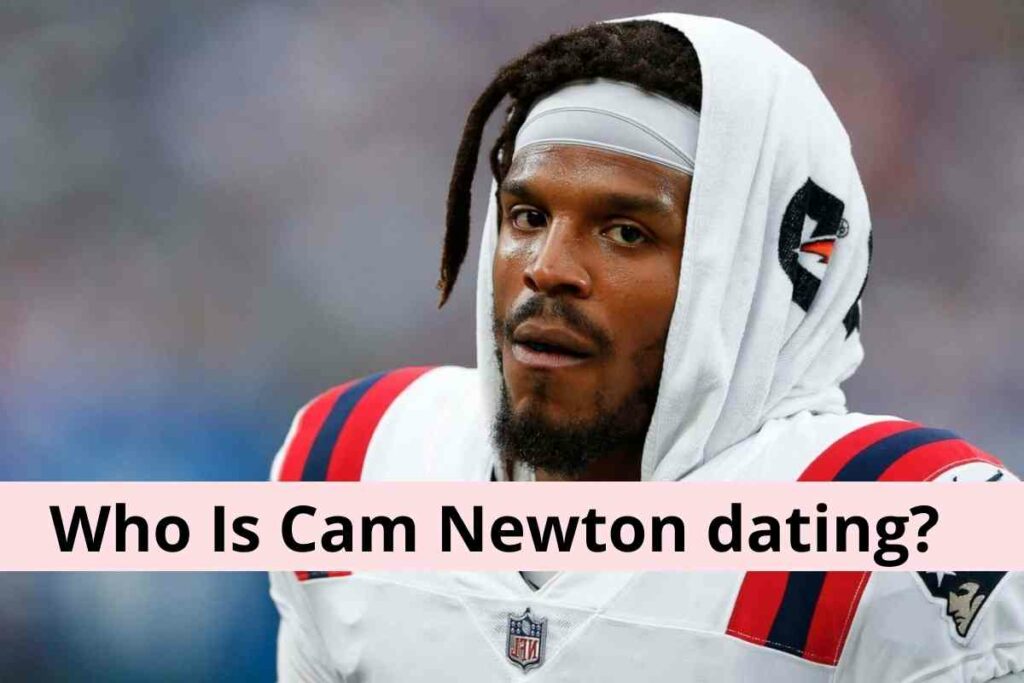 Cam Newton Dating: Is It Reality Or Fake?