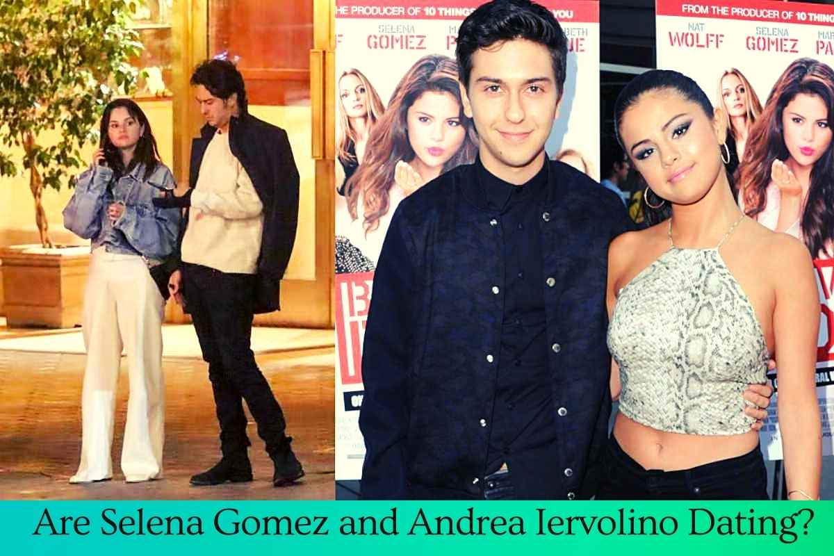 Are Selena Gomez and Andrea Iervolino Dating