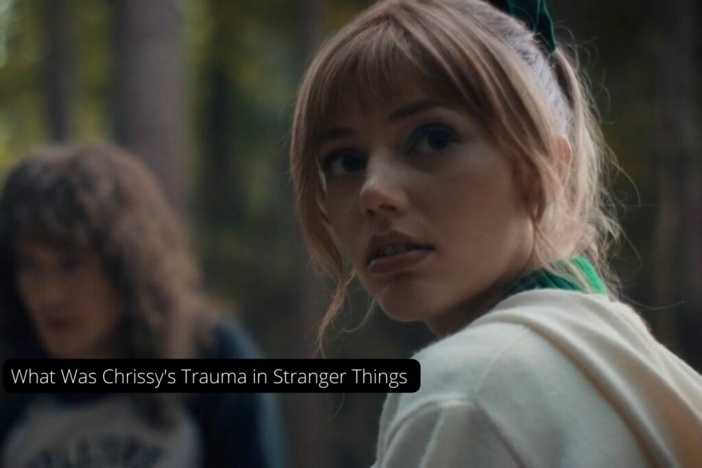 What Was Chrissy's Trauma in Stranger Things