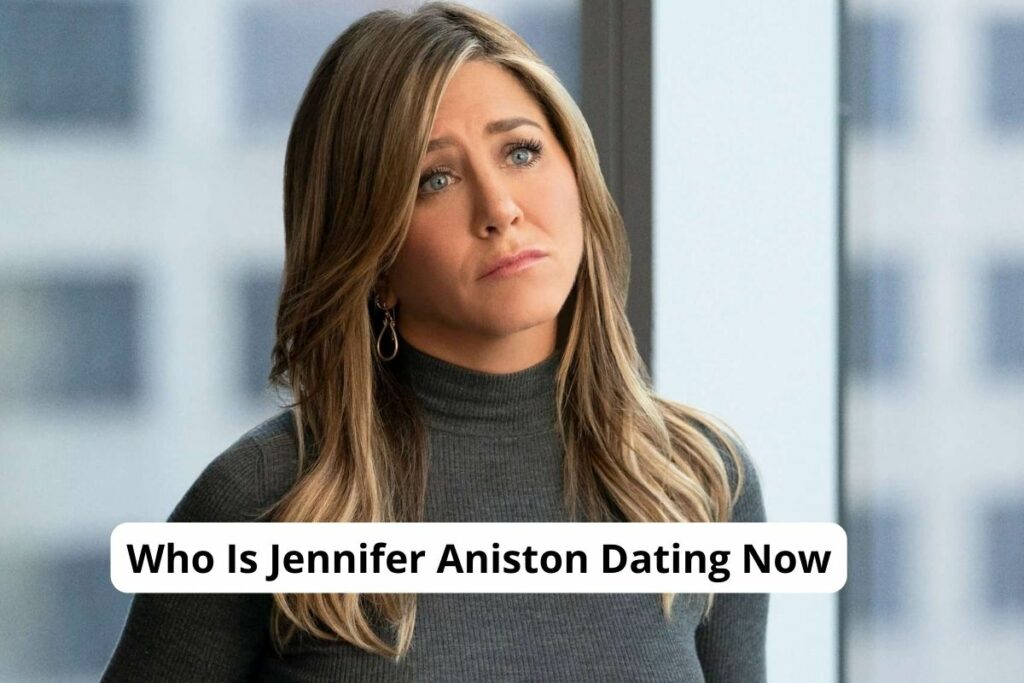 Who Is Jennifer Aniston Dating Now