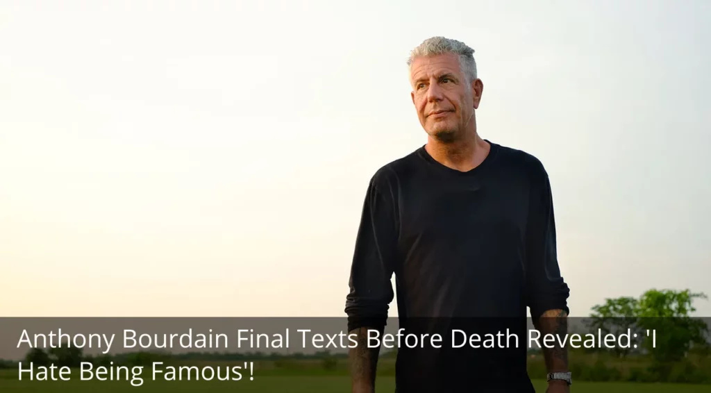 Anthony Bourdain Final Texts Before Death Revealed: 'I Hate Being Famous'