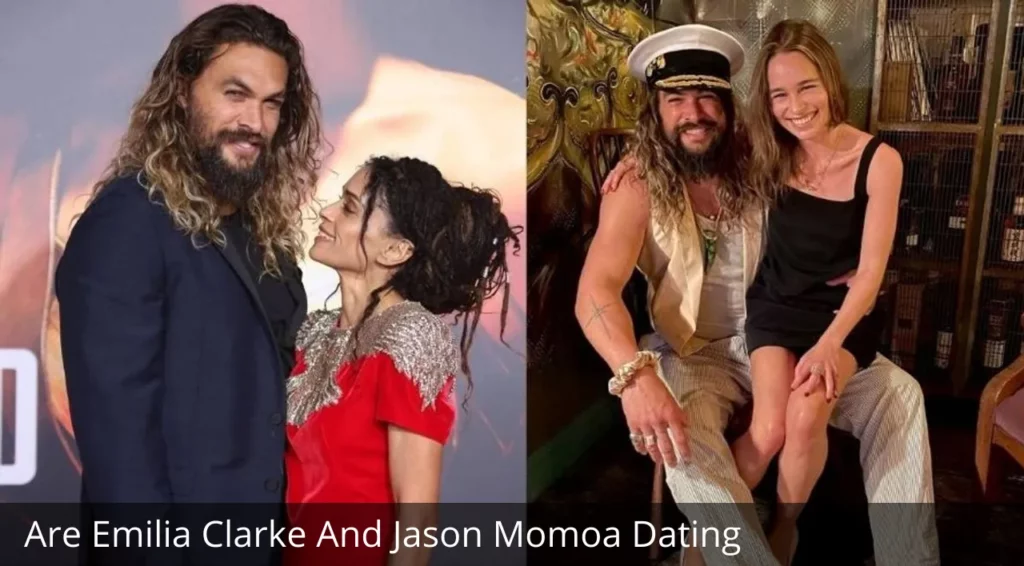 Are Emilia Clarke And Jason Momoa Dating