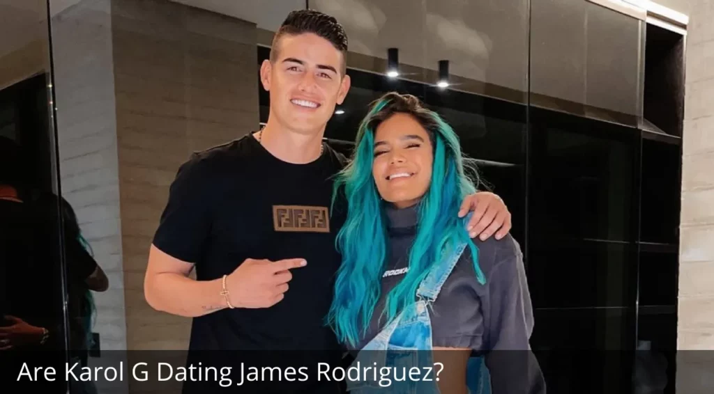 Are Karol G Dating James Rodriguez