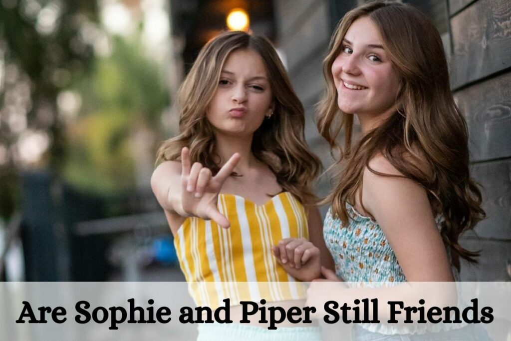 Are Sophie and Piper Still Friends