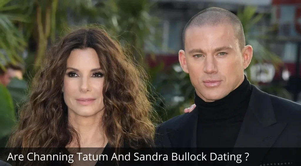 Are Channing Tatum And Sandra Bullock Dating?