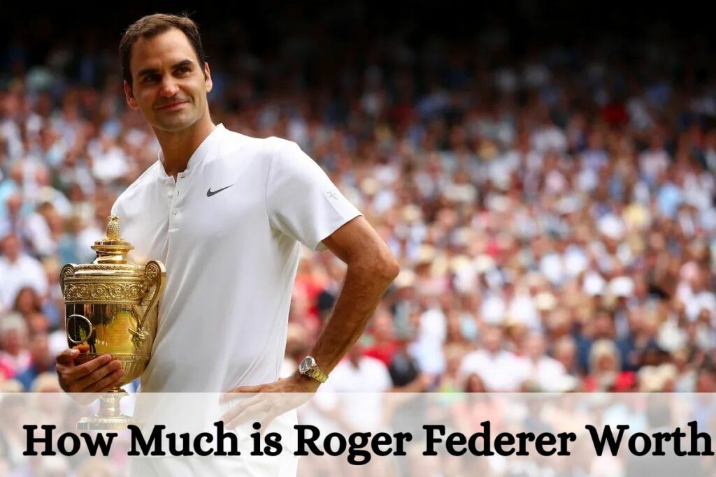 How Much is Roger Federer Worth