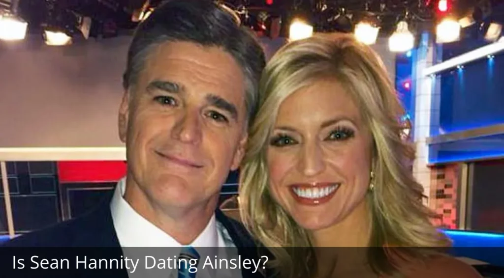 Is Sean Hannity Dating Ainsley
