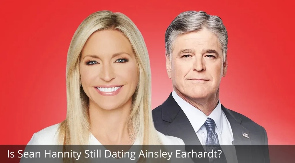 Is Sean Hannity Still Dating Ainsley Earhardt