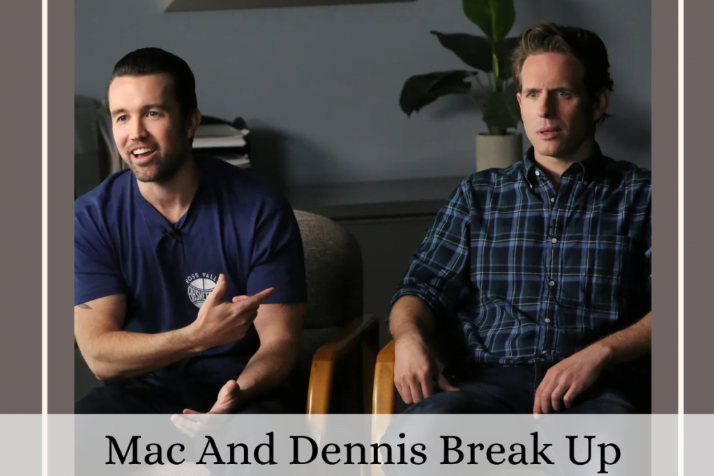 Mac And Dennis Break Up