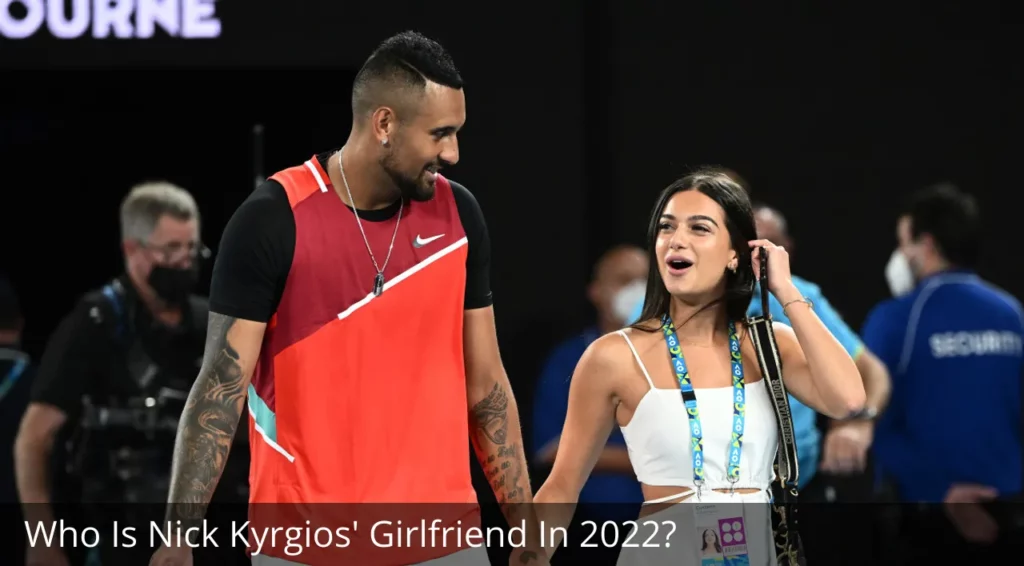 Nick Kyrgios Girlfriend 2022