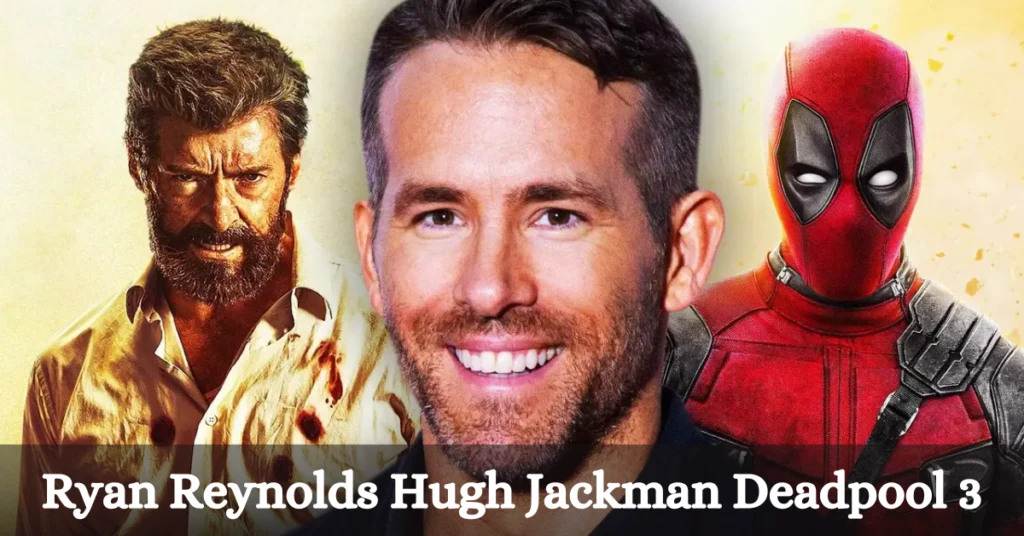 Ryan Reynolds Hugh Jackman Deadpool 3