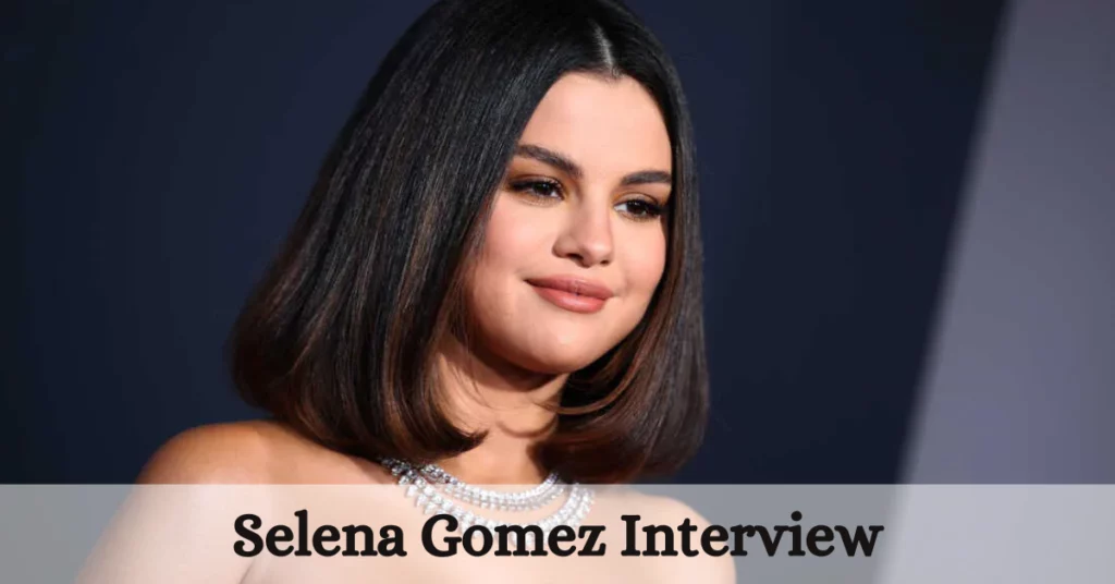 Selena Gomez Interview