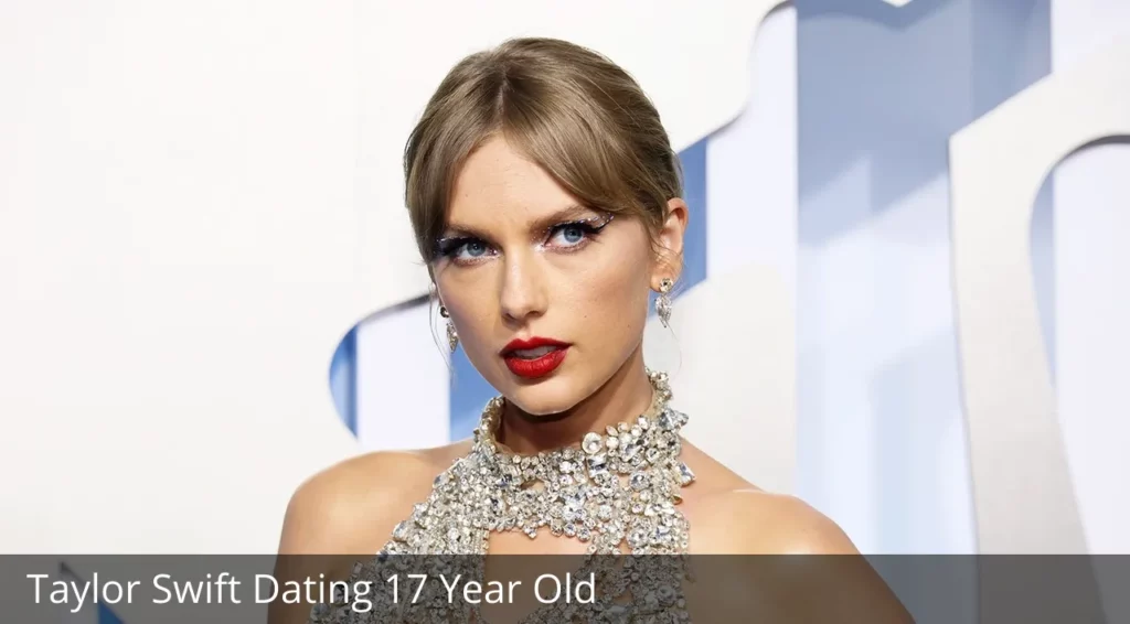 Taylor Swift Dating 17 Year Old