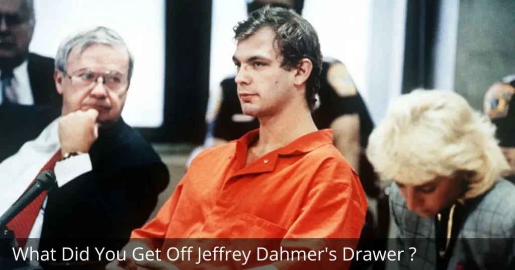 What Did You Get Off Jeffrey Dahmer's Drawer