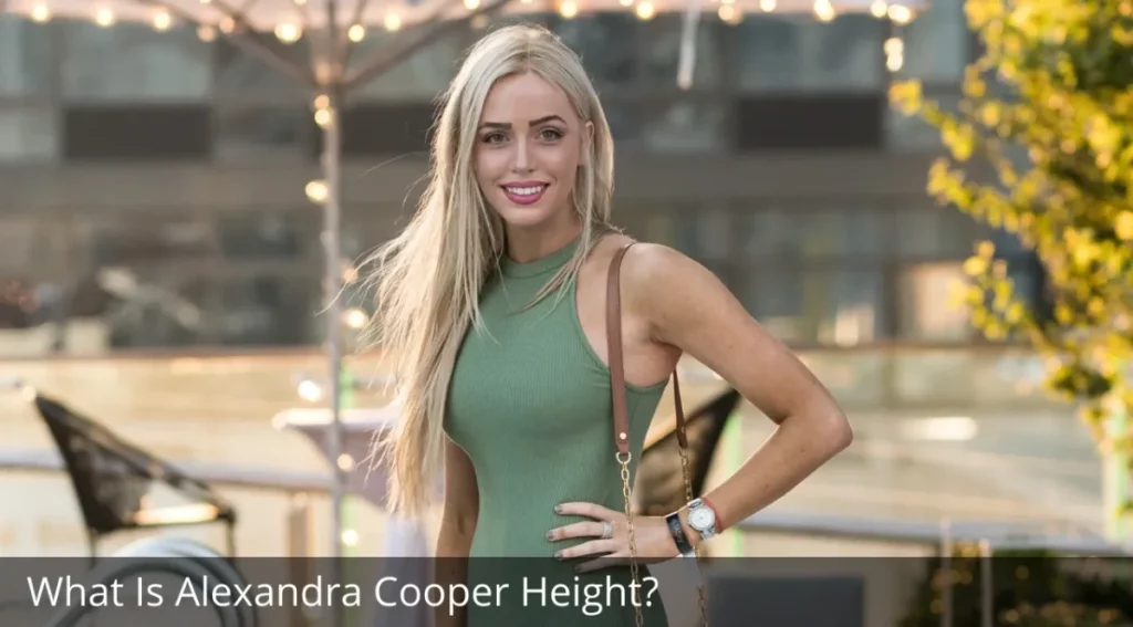 What Is Alexandra Cooper Height