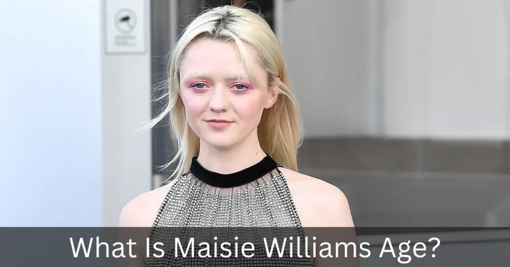 What Is Maisie Williams Age