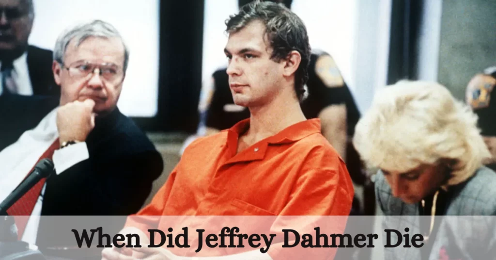 When Did Jeffrey Dahmer Die