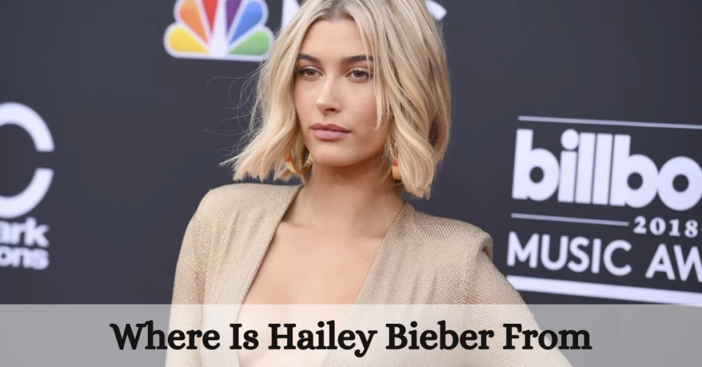 Where Is Hailey Bieber From