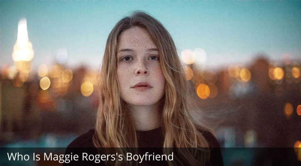 Who Is Maggie Rogers Boyfriend