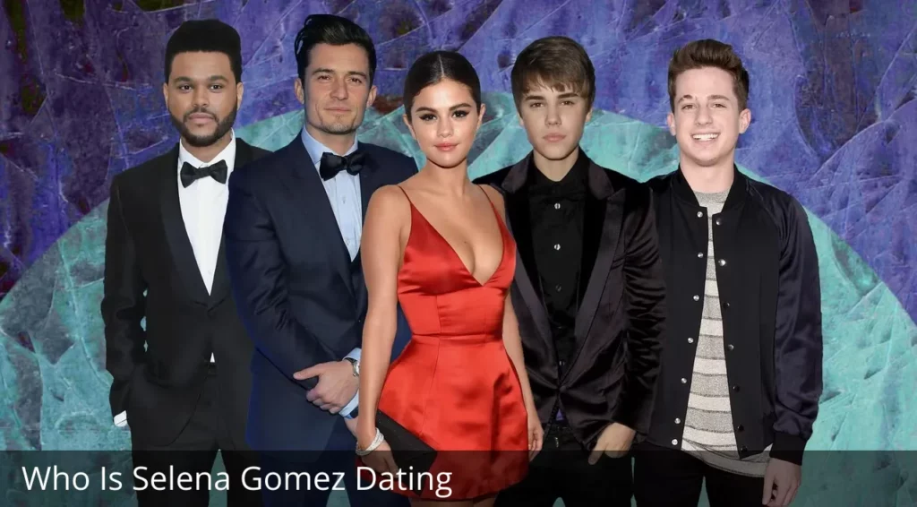 Who Is Selena Gomez Dating