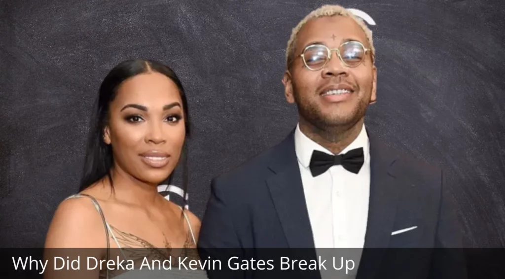Why Did Dreka And Kevin Gates Break Up