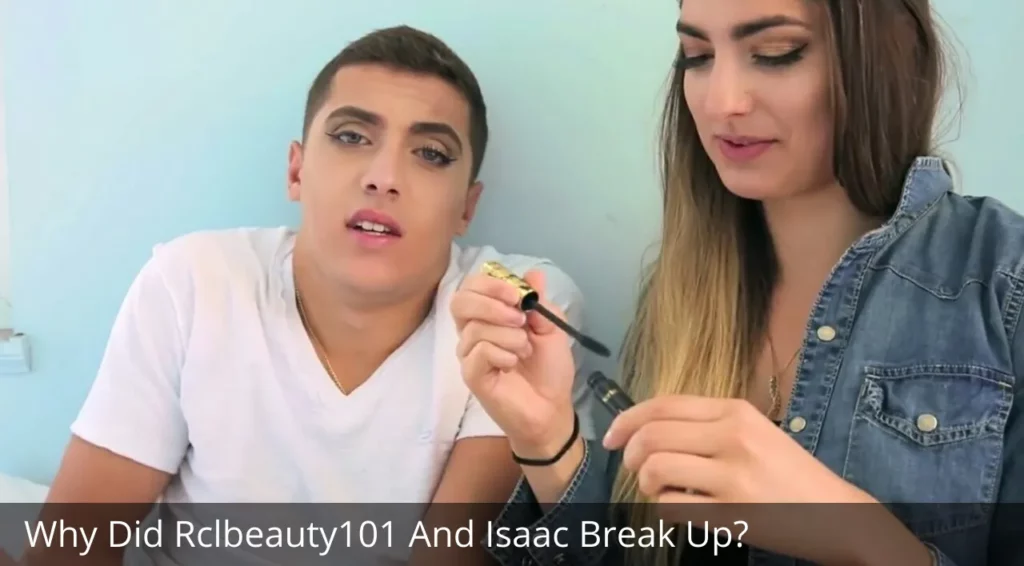 Why Did Rclbeauty101 And Isaac Break Up