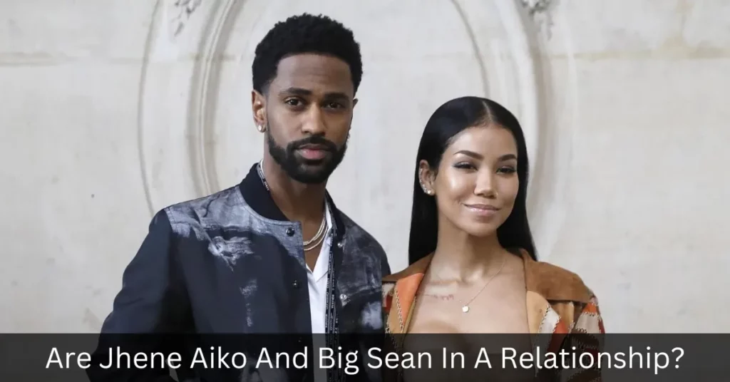 Are Jhene Aiko And Big Sean In A Relationship