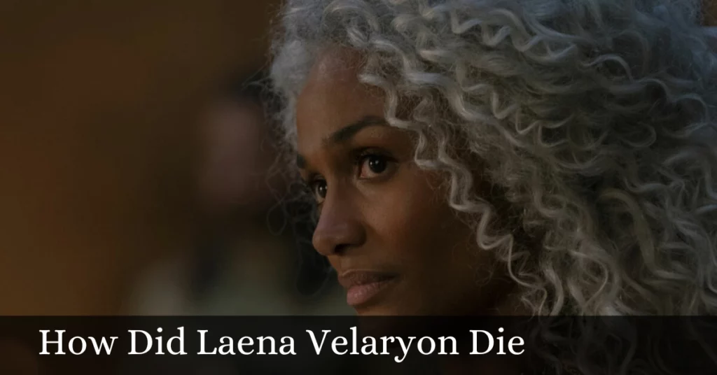 How Did Laena Velaryon Die