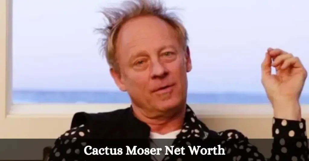 Cactus Moser Net Worth