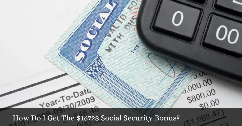 How Do I Get The $16728 Social Security Bonus?