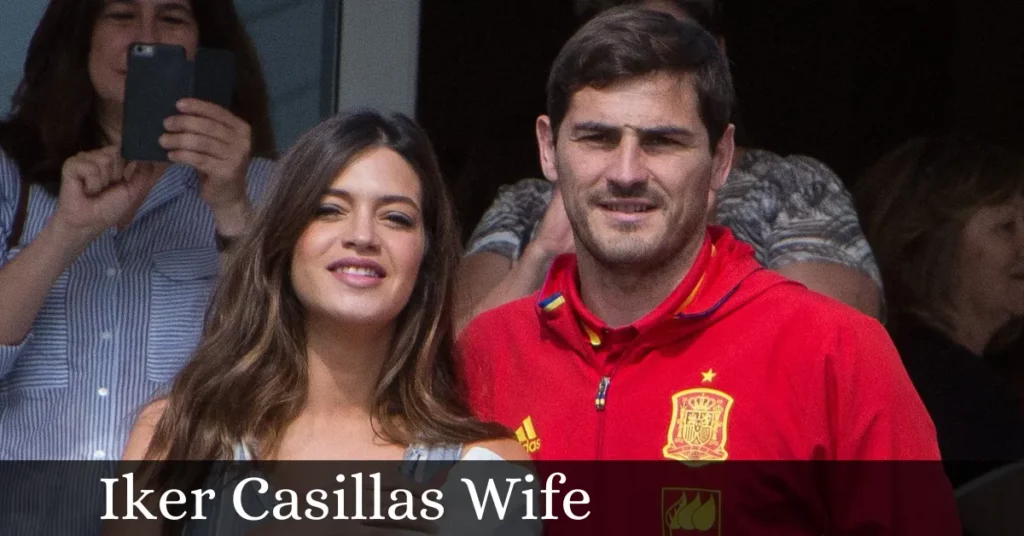 Iker Casillas Wife