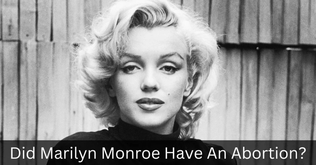 Did Marilyn Monroe Have An Abortion