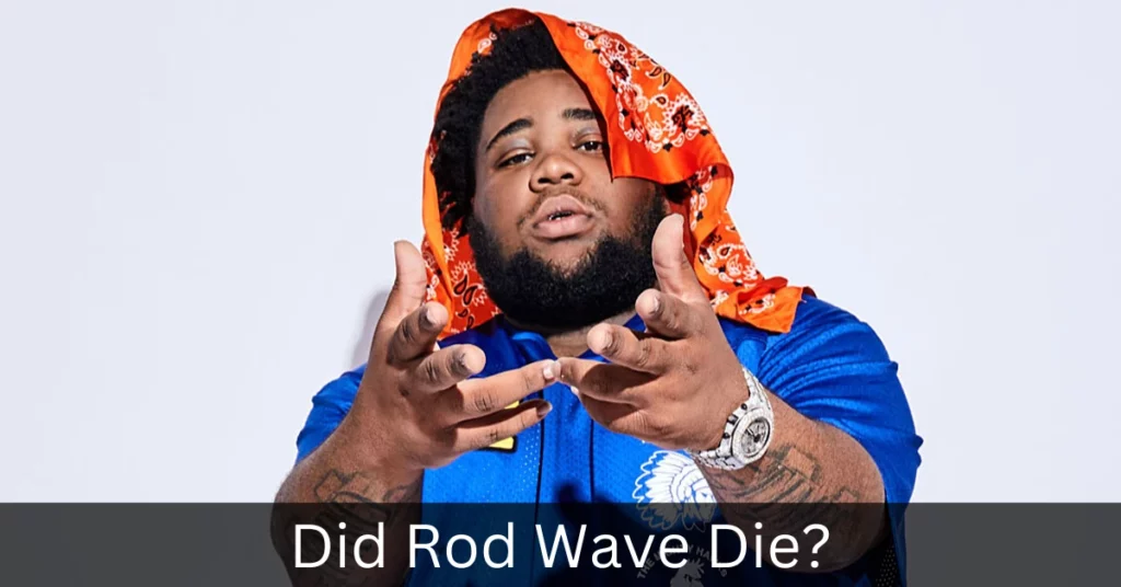 Did Rod Wave Die