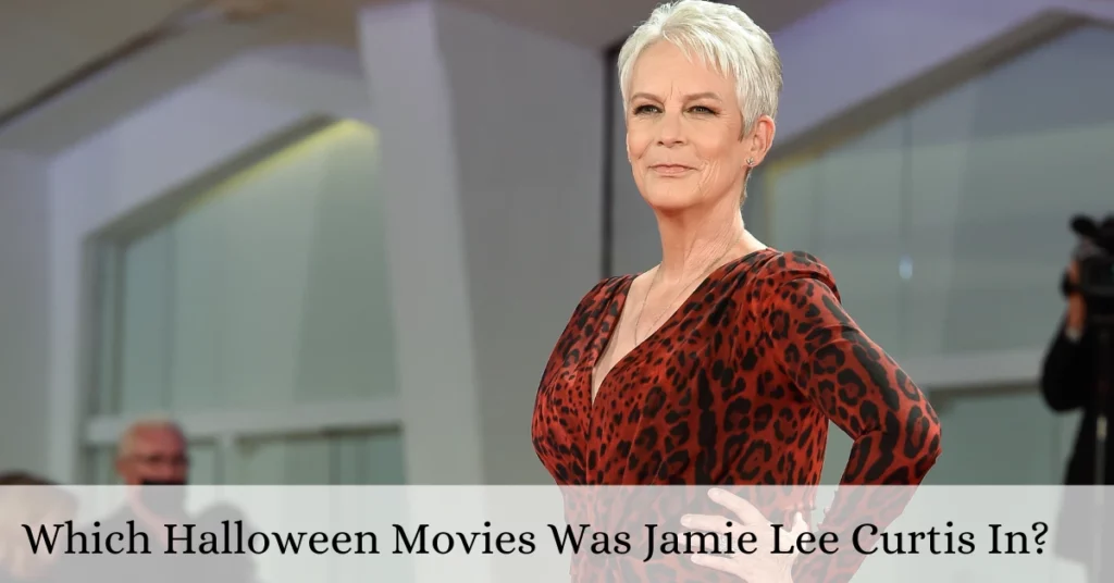 Which Halloween Movies Was Jamie Lee Curtis In?