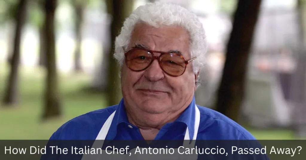 How Did The Italian Chef, Antonio Carluccio, Passed Away
