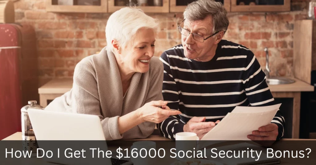 How Do I Get The $16000 Social Security Bonus