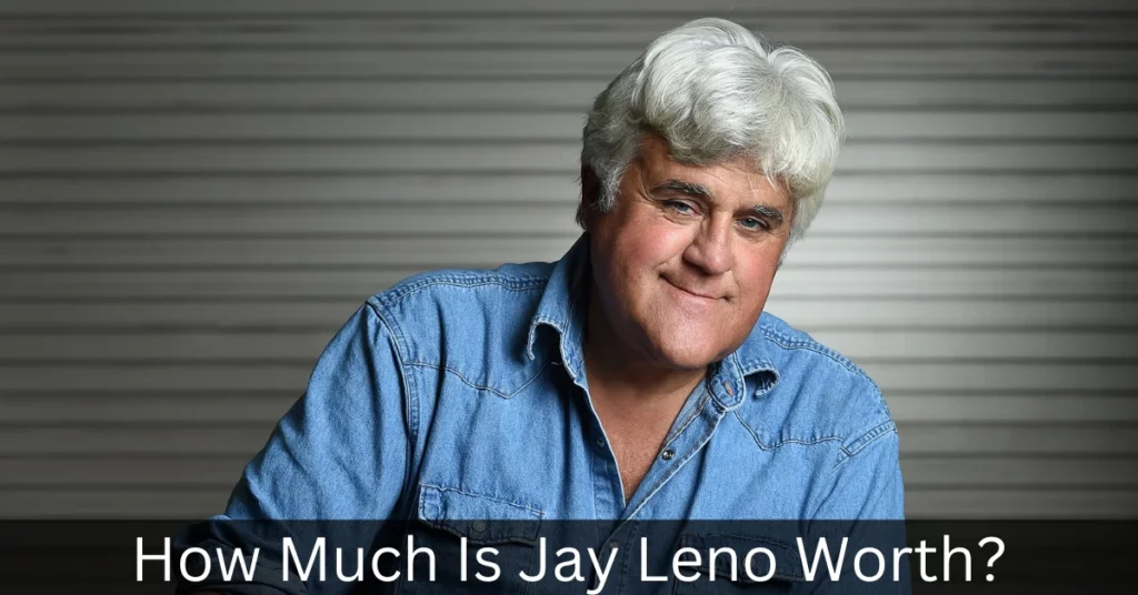 How Much Is Jay Leno Worth