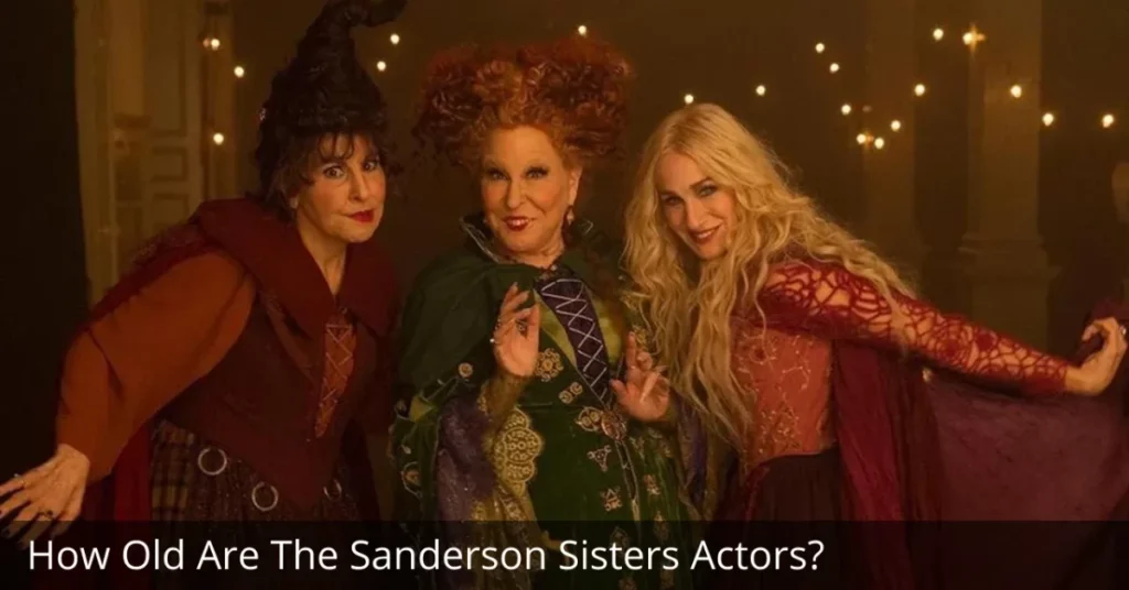 How Old Are The Sanderson Sisters Actors