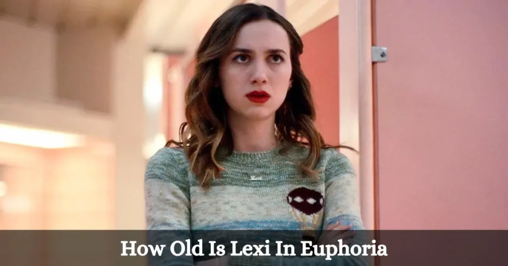 How Old Is Lexi In Euphoria