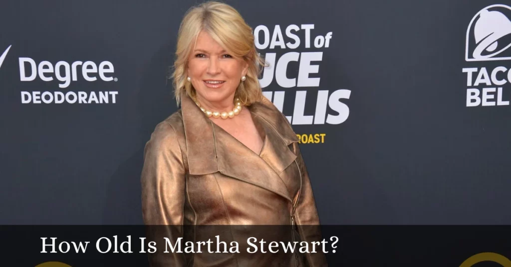 How Old Is Martha Stewart?