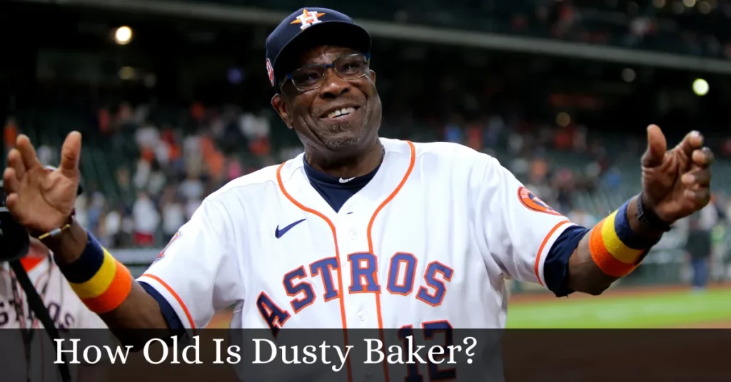 How Old Is Dusty Baker?