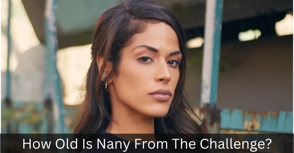 How Old Is Nany From The Challenge