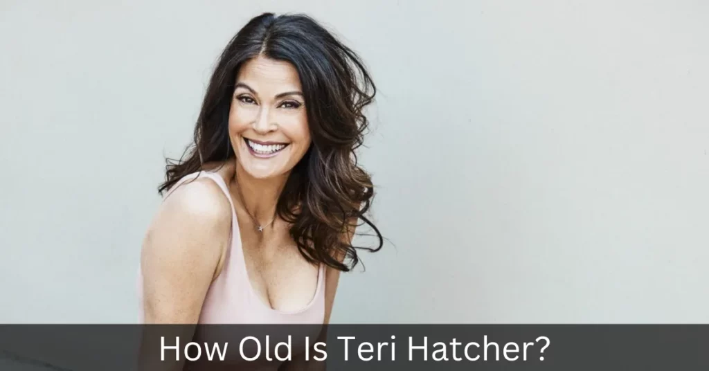 How Old Is Teri Hatcher