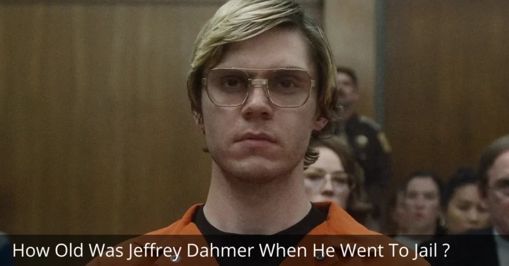 How Old Was Jeffrey Dahmer When He Went To Jail